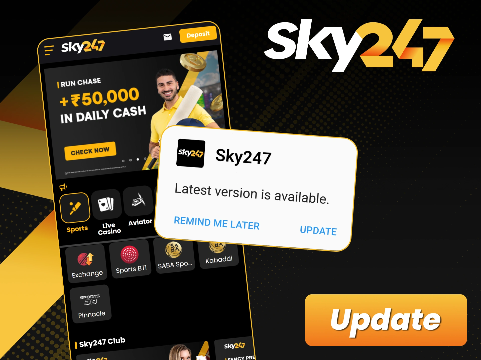 Update your Sky247 app to the latest version to enjoy new features.